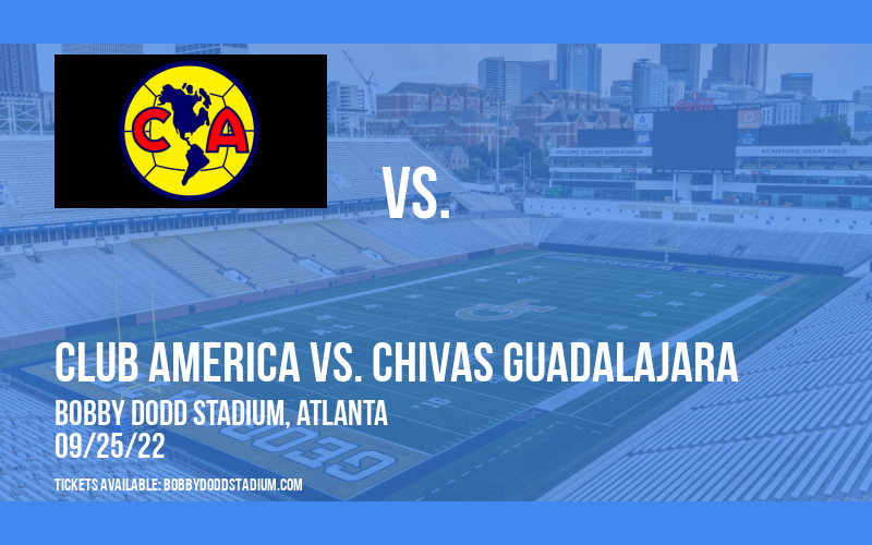 Super Clasico: Club America vs. Chivas Guadalajara at Bobby Dodd Stadium