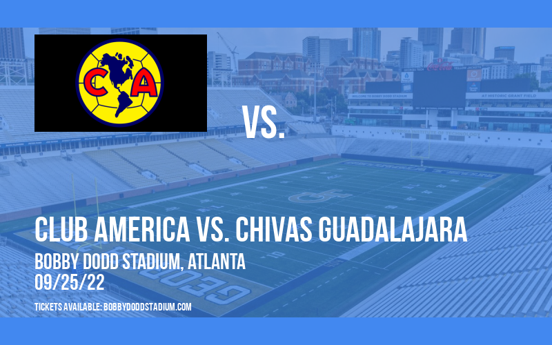 Super Clasico: Club America vs. Chivas Guadalajara at Bobby Dodd Stadium tickets Super Clasico: Club America vs. Chivas Guadalajara at Bobby Dodd Stadium